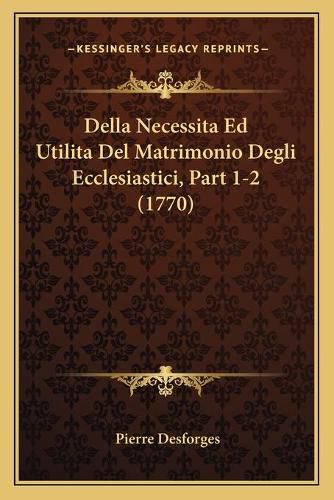 Cover image for Della Necessitaed Utilitadel Matrimonio Degli Ecclesiastici, Part 1-2 (1770)