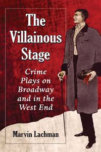 Cover image for The Villainous Stage: Crime Plays on Broadway and in the West End