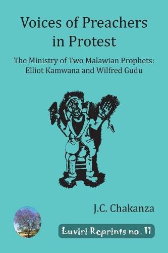 Cover image for Voices of Preachers in Protest: The Ministry of Two Malawian Prophets: Elliot Kamwana and Wilfred Gudu