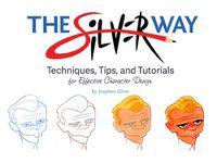 Cover image for The Silver Way: Techniques, Tips, and Tutorials for Effective Character Design