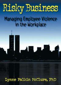 Cover image for Risky Business: Managing Employee Violence in the Workplace