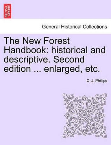 Cover image for The New Forest Handbook: Historical and Descriptive. Second Edition ... Enlarged, Etc.