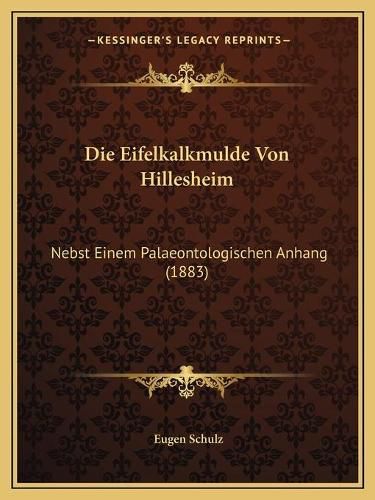 Cover image for Die Eifelkalkmulde Von Hillesheim: Nebst Einem Palaeontologischen Anhang (1883)