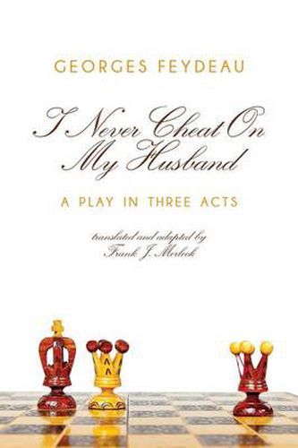 Cover image for I Never Cheat on My Husband: A Play in Three Acts