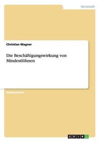 Cover image for Die Beschaftigungswirkung von Mindestloehnen