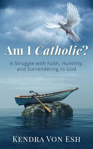 Cover image for Am I Catholic?: A Struggle with Faith, Humility, and Surrendering to God