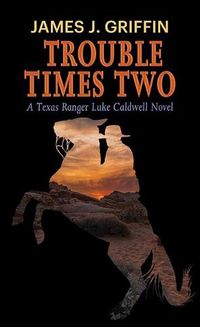 Cover image for Trouble Times Two: A Texas Ranger Luke Caldwell Novel