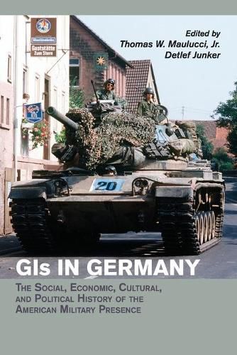 Cover image for GIs in Germany: The Social, Economic, Cultural, and Political History of the American Military Presence