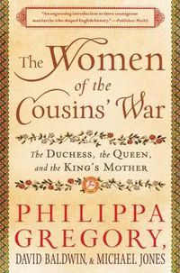 Cover image for The Women of the Cousins' War: The Duchess, the Queen, and the King's Mother