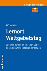 Cover image for Lernort Weltgebetstag: Zugange Zum Okumenischen Gebet Durch Den Weltgebetstag Der Frauen