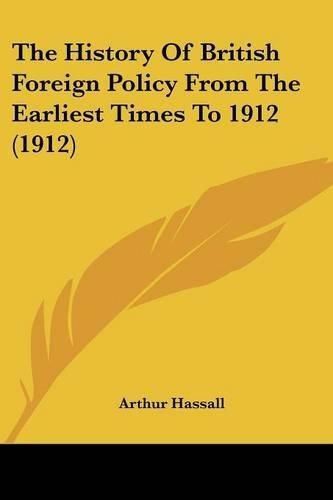 The History of British Foreign Policy from the Earliest Times to 1912 (1912)