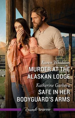 Cover image for Murder At The Alaskan Lodge/Safe In Her Bodyguard's Arms