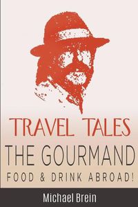 Cover image for Travel Tales: The Gourmand -- Food & Drink Abroad!