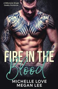Cover image for Fire in the Blood: A Billionaire Single Daddy Romance