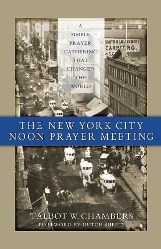 Cover image for The New York City Noon Prayer Meeting: A Simple Prayer Gathering that Changed the World