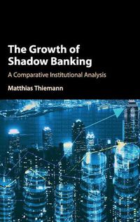 Cover image for The Growth of Shadow Banking: A Comparative Institutional Analysis