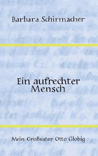 Cover image for Ein aufrechter Mensch: Mein Grossvater Otto Globig
