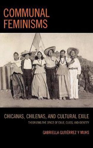 Cover image for Communal Feminisms: Chicanas, Chilenas, and Cultural Exile