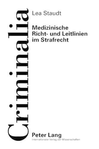 Cover image for Medizinische Richt- Und Leitlinien Im Strafrecht: Eine Untersuchung Zur Moeglichkeit Der Bestimmung Der Unerlaubten Handlung Beim Fahrlaessigkeitsdelikt Mit Hilfe Medizinischer Richt- Und Leitlinien