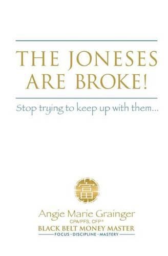 Cover image for The Joneses Are Broke! Stop Trying to Keep Up With Them: Liberate Yourself with the 49 Secrets of Money
