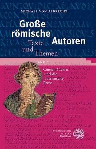 Cover image for Grosse Romische Autoren / Band 1: Caesar, Cicero Und Die Lateinische Prosa