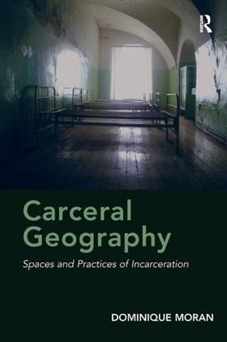 Cover image for Carceral Geography: Spaces and Practices of Incarceration