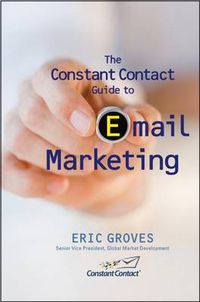 Cover image for The Constant Contact Guide to email Marketing: What Every Organization Can Learn From the World's Leading Email Marketing Company