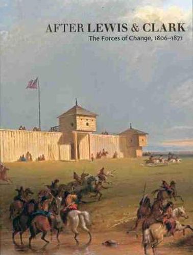 Cover image for After Lewis and Clark: The Forces of Change, 1806-1871