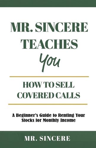 Cover image for Mr. Sincere Teaches You How to Sell Covered Calls