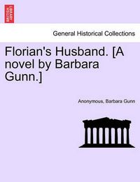 Cover image for Florian's Husband. [A Novel by Barbara Gunn.]