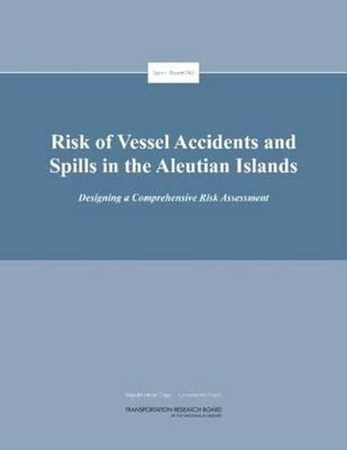 Cover image for Risk of Vessel Accidents and Spills in the Aleutian Islands: Designing a Comprehensive Risk Assessment