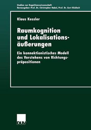 Cover image for Raumkognition Und Lokalisationsausserungen: Ein Konnektionistisches Modell Des Verstehens Von Richtungsprapositionen