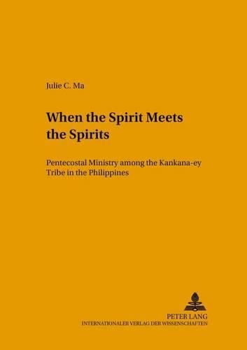 Cover image for When the Spirit Meets the Spirits: Pentecostal Ministry Among the Kankanaey Tribe in the Philippines