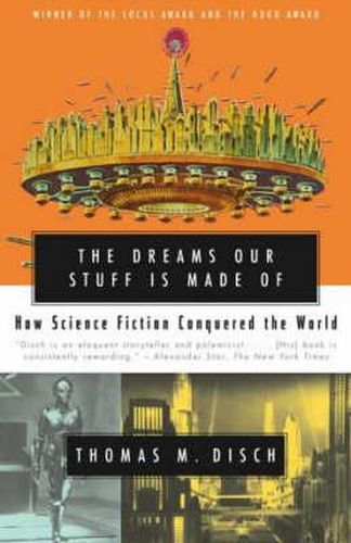 Cover image for The Dreams Our Stuff is Made Of: How Science Fiction conquered the World