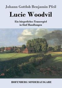 Cover image for Lucie Woodvil: Ein burgerliches Trauerspiel in funf Handlungen