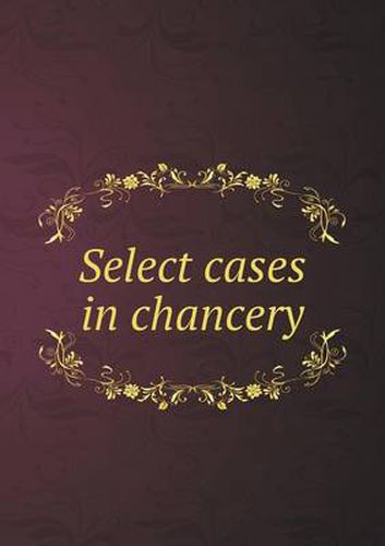 Cover image for Select Cases in Chancery