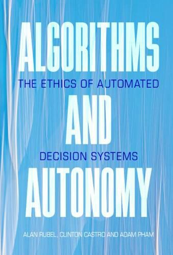 Cover image for Algorithms and Autonomy: The Ethics of Automated Decision Systems