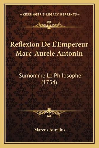 Cover image for Reflexion de L'Empereur Marc-Aurele Antonin: Surnomme Le Philosophe (1754)