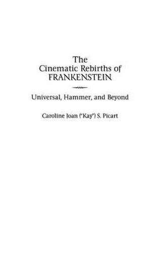 Cover image for The Cinematic Rebirths of Frankenstein: Universal, Hammer, and Beyond