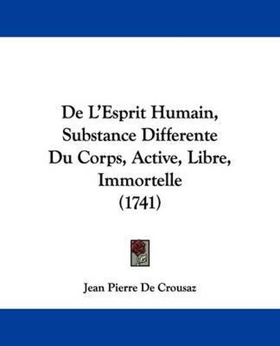 de L'Esprit Humain, Substance Differente Du Corps, Active, Libre, Immortelle (1741)