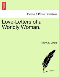 Cover image for Love-Letters of a Worldly Woman.