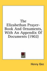 Cover image for The Elizabethan Prayer-Book and Ornaments, with an Appendix of Documents (1902)