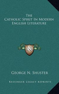 Cover image for The Catholic Spirit in Modern English Literature