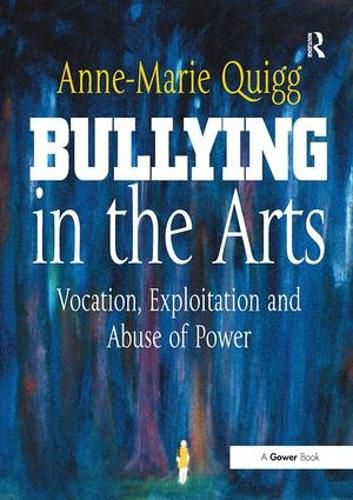 Cover image for Bullying in the Arts: Vocation, Exploitation and Abuse of Power