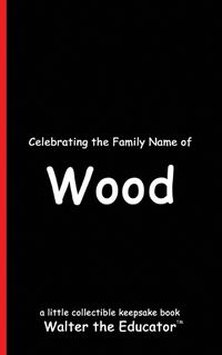 Cover image for Celebrating the Family Name of Wood