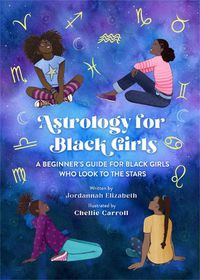 Cover image for Astrology for Black Girls: A Beginner's Guide for Black Girls Who Look to the Stars