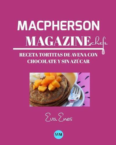 Macpherson Magazine Chef's - Receta Tortitas de avena con chocolate y sin azucar