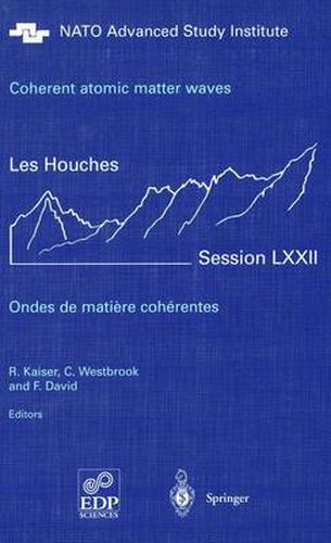 Coherent atomic matter waves - Ondes de matiere coherentes: 27 July - 27 August 1999