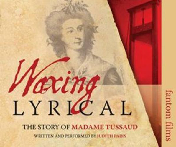 Cover image for Waxing Lyrical: The Story of Madame Tussards