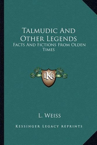 Cover image for Talmudic and Other Legends: Facts and Fictions from Olden Times